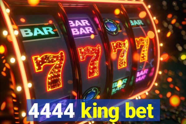 4444 king bet